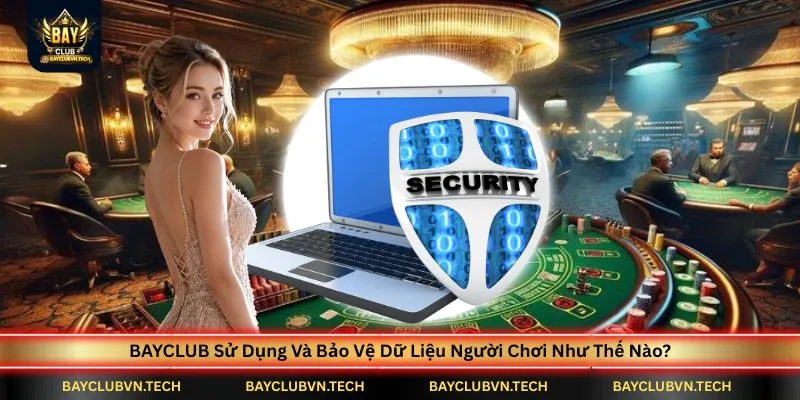 bayclub-su-dung-va-bao-ve-du-lieu-nguoi-choi-nhu-the-nao