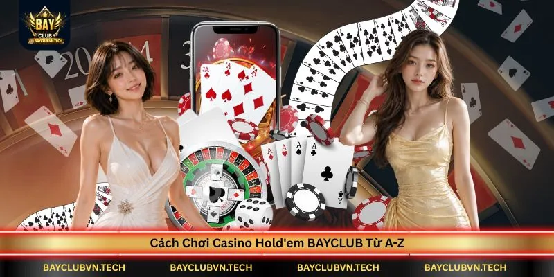 cach-choi-casino-holdem-bayclub-tu-a-z