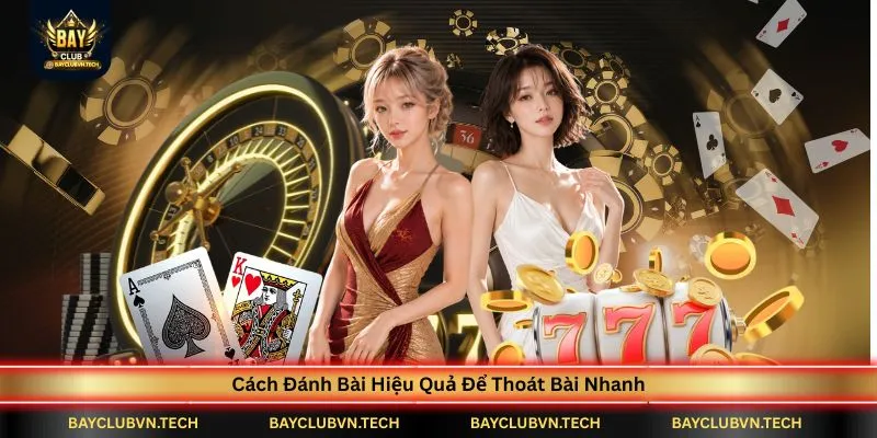 Sâm Lốc BAYCLUB - Game Bài Tốc Độ Cao Được Yêu Thích Nhất 4 cach-danh-bai-hieu-qua-de-thoat-bai-nhanh