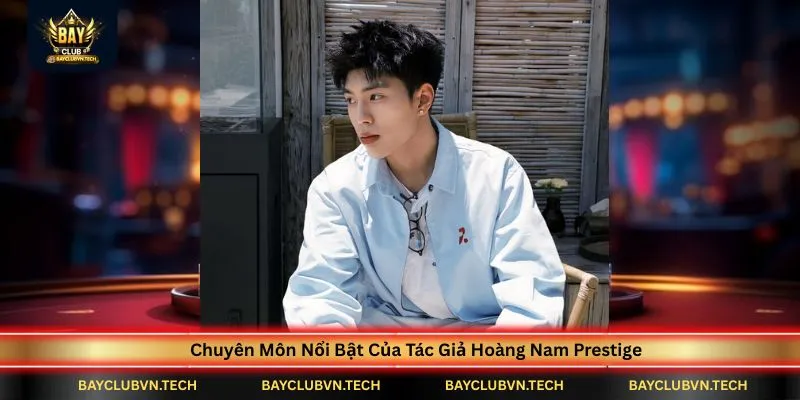 Tác Giả Hoàng Nam Prestige 2 chuyen-mon-noi-bat-cua-tac-gia-hoang-nam-prestige