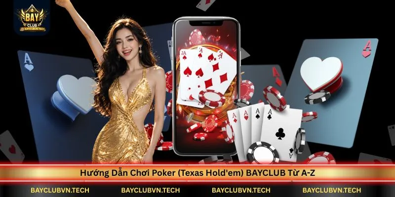 huong-dan-choi-poker-texas-holdem-bayclub-tu-a-z