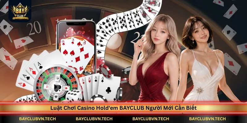 luat-choi-casino-holdem-bayclub-nguoi-moi-can-biet