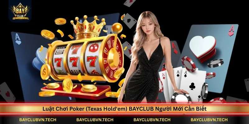 luat-choi-poker-(texas-hold'em)-bayclub-nguoi-moi-can-biet
