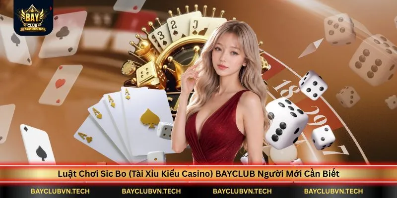 luat-choi-sic-bo-(tai-xiu-kieu-casino)-bayclub-nguoi-moi-can-biet