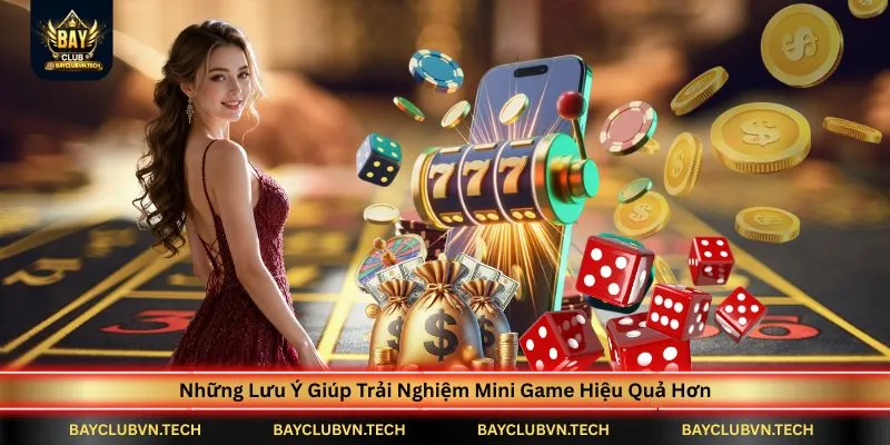 Mini Game BAYCLUB | Khám Phá Tài Xỉu Nhanh, Xóc Đĩa, Xèng Và Quay Hũ Đẳng Cấp 4 nhung-luu-y-giup-trai-nghiem-mini-game-hieu-qua-hon