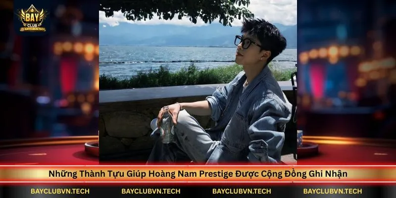 Tác Giả Hoàng Nam Prestige 3 nhung-thanh-tuu-giup-hoang-nam-prestige-duoc-cong-dong-ghi-nhan