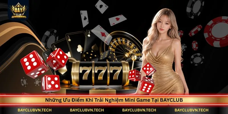 Mini Game BAYCLUB | Khám Phá Tài Xỉu Nhanh, Xóc Đĩa, Xèng Và Quay Hũ Đẳng Cấp 2 nhung-uu-diem-khi-trai-nghiem-mini-game-tai-bayclub