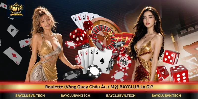 roulette-(vong-quay-chau-au/my)-bayclub-la-gi