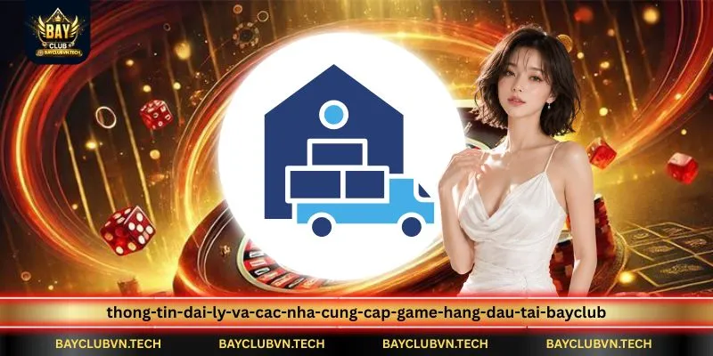 Đại lý nhà cung cấp game 1 thong-tin-dai-ly-va-cac-nha-cung-cap-game-hang-dau-tai-bayclub